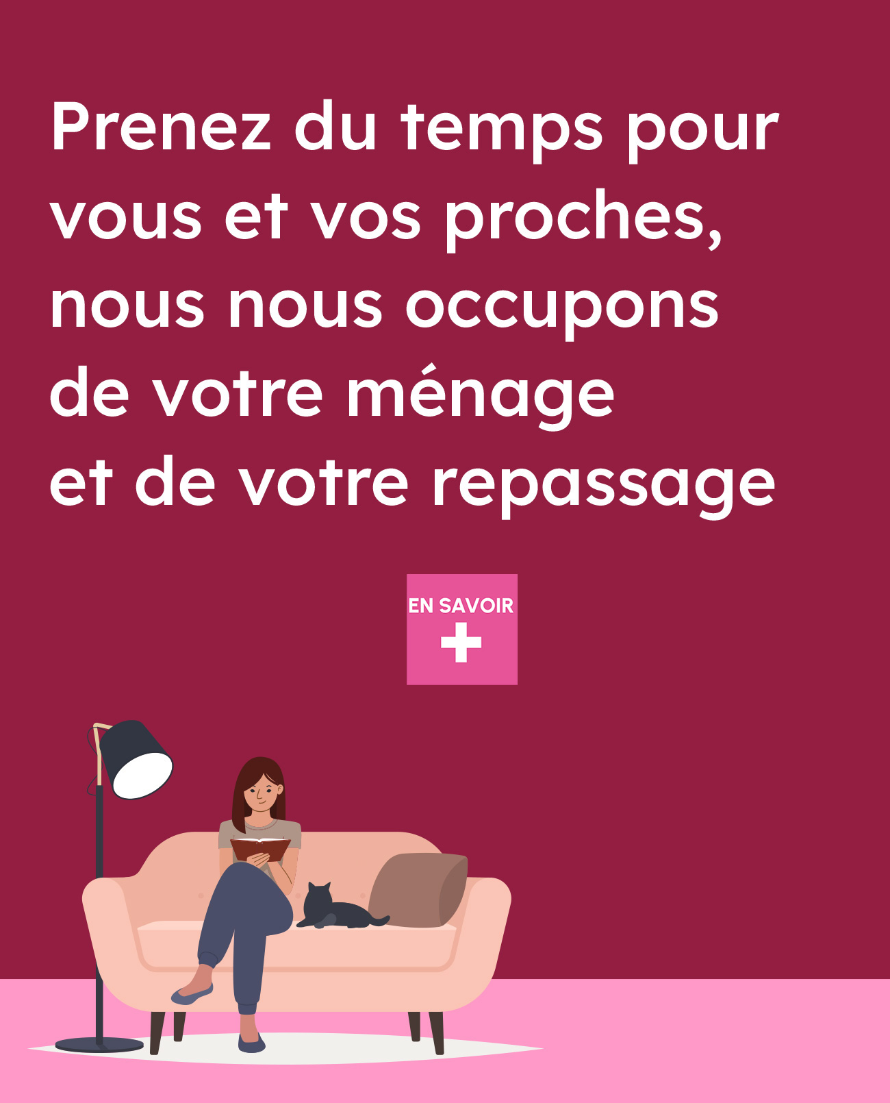 Prenez du temps pour vous et vos proches, nous nous occupons de votre ménage et de votre repassage. En savoir plus